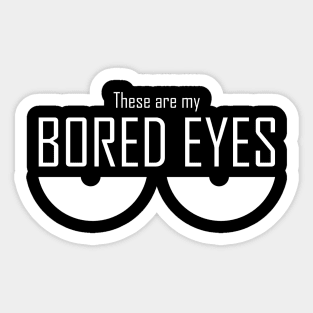 These Are My Bored Eyes Sticker